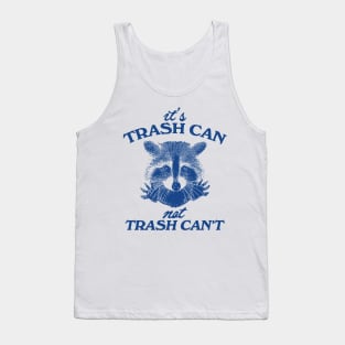 It’s Trash Can, Not Trash Can’t Raccoon Tank Top